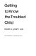 Getting to know the troubled child / David H. Looff.
