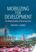 Mobilizing for development : the modernization of rural East Asia / Kristen E. Looney.