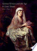 Women writers and old age in Great Britain, 1750-1850 / Devoney Looser.
