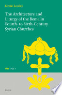 The architecture and liturgy of the bema in fourth- to-sixth-century Syrian churches