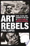 Art rebels : race, class, and gender in the art of Miles Davis and Martin Scorsese /