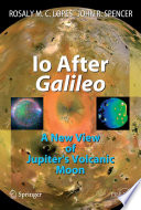 Io after Galileo : a new view of Jupiter's volcanic moon / Rosaly M.C. Lopes and John R. Spencer.