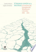 El terreno comun de la escritura : una historia de la produccion filosofica en Colombia, 1892-1910 /
