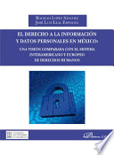 El derecho a la informacion y datos personales en Mexico : una vision comparada con el sistema Interamericano y Europeo de derechos humanos /