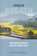 Fighting for breath : living morally and dying of cancer in a Chinese village /