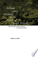 Solitude versus solidarity in the novels of Joseph Conrad : political and epistemological implications of narrative innovation /