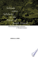Solitude versus solidarity in the novels of Joseph Conrad : political and epistemological implications of narrative innovation / Ursula Lord.