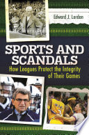 Sports and scandals : how leagues protect the integrity of their games /