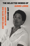 The selected works of Audre Lorde / edited and with an introduction by Roxane Gay.