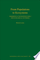 From populations to ecosystems theoretical foundations for a new ecological synthesis /