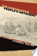 The unemployed people's movement : leftists, liberals, and labor in Georgia, 1929-1941 / James J. Lorence.