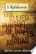 Safehaven : the Allied pursuit of Nazi assets abroad /