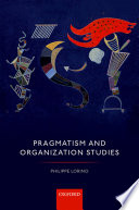 Pragmatism and organization studies / Philippe Lorino.