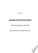 Neuere Deutsche Kunst : Oslo, Kopenhagen, Koln 1932 : Rekonstruktion und Dokumentation /