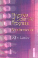 Theories of scientific progress : an introduction / John Losee.