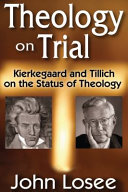 Theology on trial : Kierkegaard and Tillich on the status of theology /