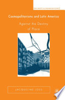 Cosmopolitanisms and Latin America : against the destiny of place /
