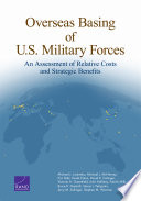 Overseas basing of U.S. military forces an assessment of relative costs and strategic benefits /