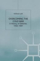 Overcoming the Cold War : a history of détente, 1950-1991 /