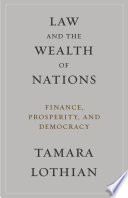 Law and the wealth of nations : finance, prosperity, and democracy / Tamara Lothian.