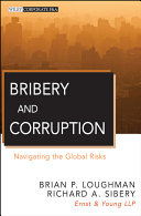 Bribery and corruption navigating the global risks / Brian P. Loughman, Richard A. Sibery.