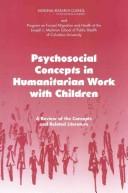 Psychosocial concepts in humanitarian work with children : a review of the concepts and related literature / Maryanne Loughry, Carola Eyber ; Roundtable on the Demography of Forced Migration, Committee on Population, National Research Council of the National Academies, and Program on Forced Migration and Health at the Mailman School of Public Health, Columbia University.