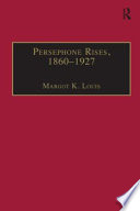 Persephone rises, 1860-1927 : mythography, gender, and the creation of a new spirituality /