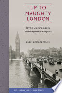 Up to maughty London : Joyce's cultural capital in the imperial metropolis /