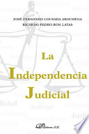 La independencia judicial / Jose Fernando Lousada Arochena, Ricardo Pedro Ron Latas.