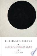 The black circle : a life of Alexandre Kojève /