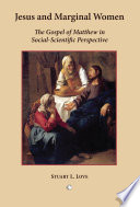 Jesus and marginal women : the gospel of Matthew in social-scientific perspective /