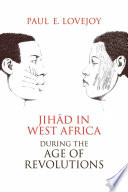Jihād in West Africa during the age of revolutions /
