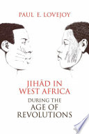 Jihad in West Africa during the Age of Revolutions /