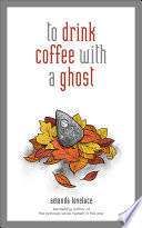 To drink coffee with a ghost /