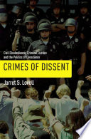 Crimes of dissent : civil disobedience, criminal justice, and the politics of conscience / Jarret S. Lovell.