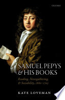 Samuel Pepys and his books : reading, newsgathering, and sociability, 1660-1703 /