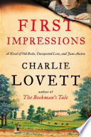 First impressions : a novel of old books, unexpected love, and Jane Austen /