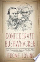 Confederate bushwhacker Mark Twain in the shadow of the Civil War / Jerome Loving.
