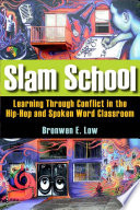 Slam school : learning through conflict in the hip-hop and spoken word classroom / Bronwen E. Low.