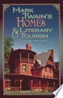 Mark Twain's homes & literary tourism / Hilary Iris Lowe.