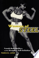 Women of steel : female bodybuilders and the struggle for self-definition /