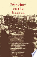 Frankfurt on the Hudson the German-Jewish community of Washington Heights, 1933-1983, its structure and culture / Steven M. Lowenstein.