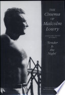 The cinema of Malcolm Lowry : a scholarly edition of Lowry's "Tender is the night" / edited with an introduction by Miguel Mota and Paul Tiessen.
