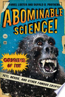 Abominable science! : origins of the Yeti, Nessie, and other famous cryptids /