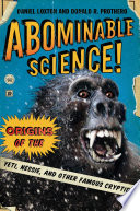 Abominable science! : origins of the Yeti, Nessie, and other famous cryptids /