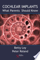 Cochlear implants : what parents should know / Betty Loy and Peter Roland.
