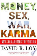Money, sex, war, karma : notes for a Buddhist revolution / David R. Loy.