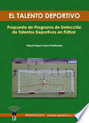 El talento deportivo : propuesta de programa de detencion de talentos deportivos en futbol /