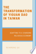 The transformation of Yiguan Dao in Taiwan : adapting to a changing religious economy /