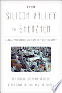 From Silicon Valley to Shenzhen : global production and work in the IT industry /